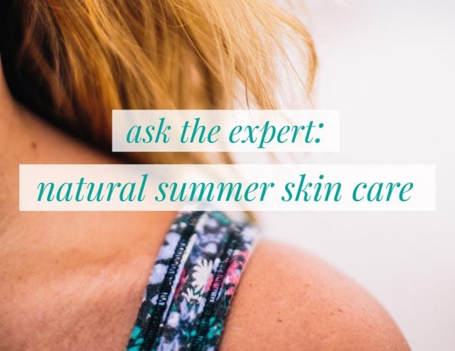 Ask the Expert: Natural Summer Skin Care