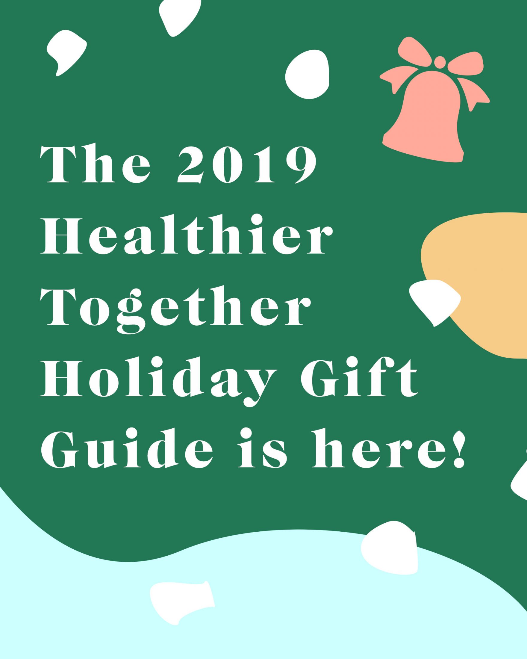 The 2019 Healthier Together Gift Guide Is Here!!!