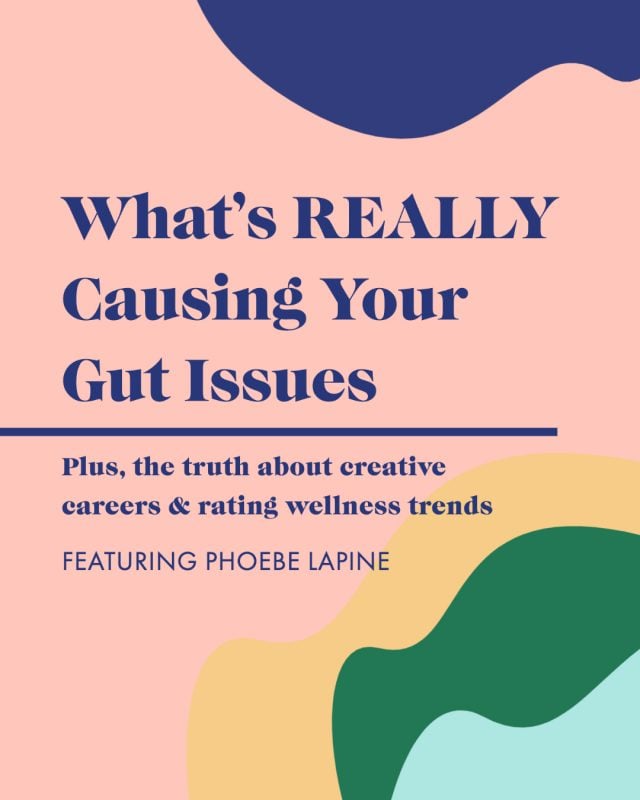 What's REALLY Causing Your  Gut Health Issues, The Truth About Creative Careers, and Rating Popular Wellness Trends with Phoebe Lapine