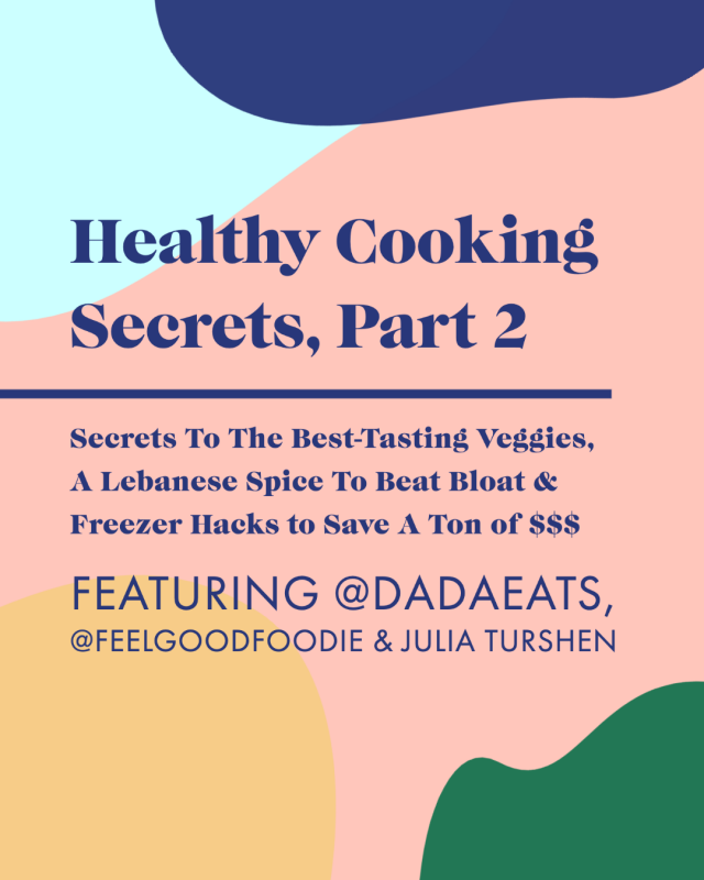 Healthy Cooking Secrets #2—Secrets To The Best-Tasting Veggies, A Lebanese Spice To Beat Bloat & Freezer Hacks to Save A Ton of $$$ ft. Julia Turshen, @dadaeats, and @feelgoodfoodie