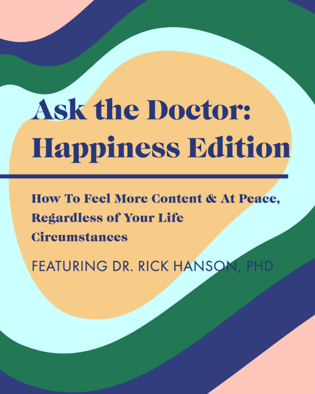 Ask The Doctor: Happiness Edition. Feel More Content Regardless of Life Circumstances with Dr. Rick Hanson, PhD