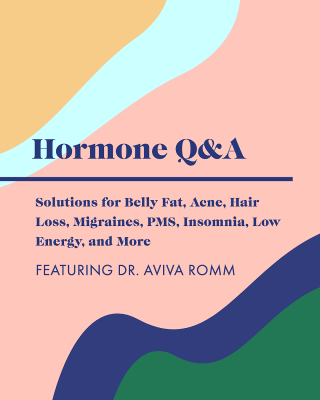Hormone Q&A—Solutions for Belly Fat, Acne, Hair Loss, Migraines, PMS, Insomnia, Low Energy, and More with Dr. Aviva Romm