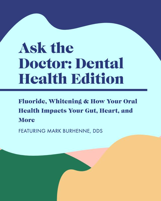 Ask the Doctor: Dental Health Edition—Fluoride, Whitening & How Oral Health Impacts Your Gut with Mark Burhenne, DDS