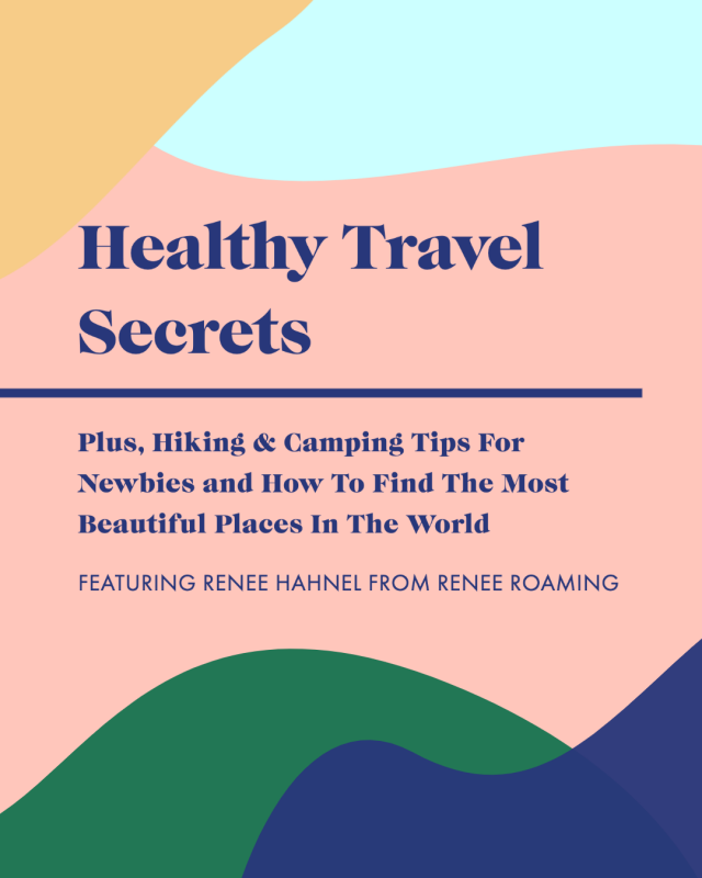Healthy Travel Secrets, Hiking & Camping Tips For Newbies + Finding Beautiful Places In The World with Renee Roaming