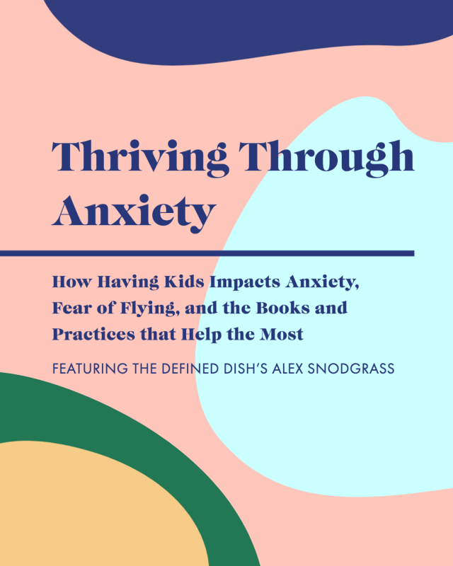Thriving Through Anxiety—Alex from The Defined Dish on How Having Kids Impacts Anxiety, Fear of Flying, and the Books and Practices that Help the Most