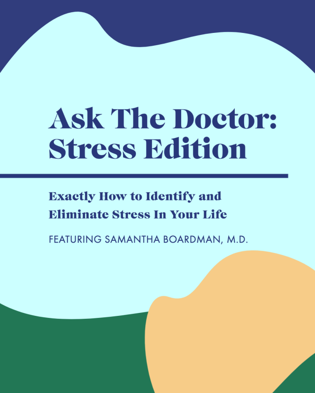 Ask The Doctor: Stress Edition—Exactly How to Identify and Eliminate Stress In Your Life with Dr. Samantha Boardman