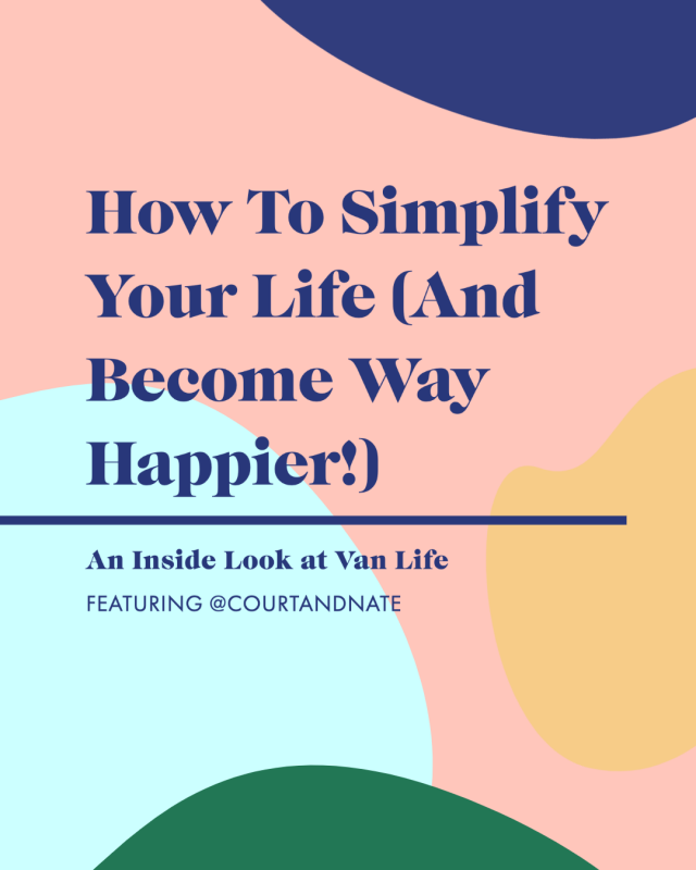 How To Simplify Your Life (And Become Way Happier!)—An Inside Look at Van Life with @courtandnate