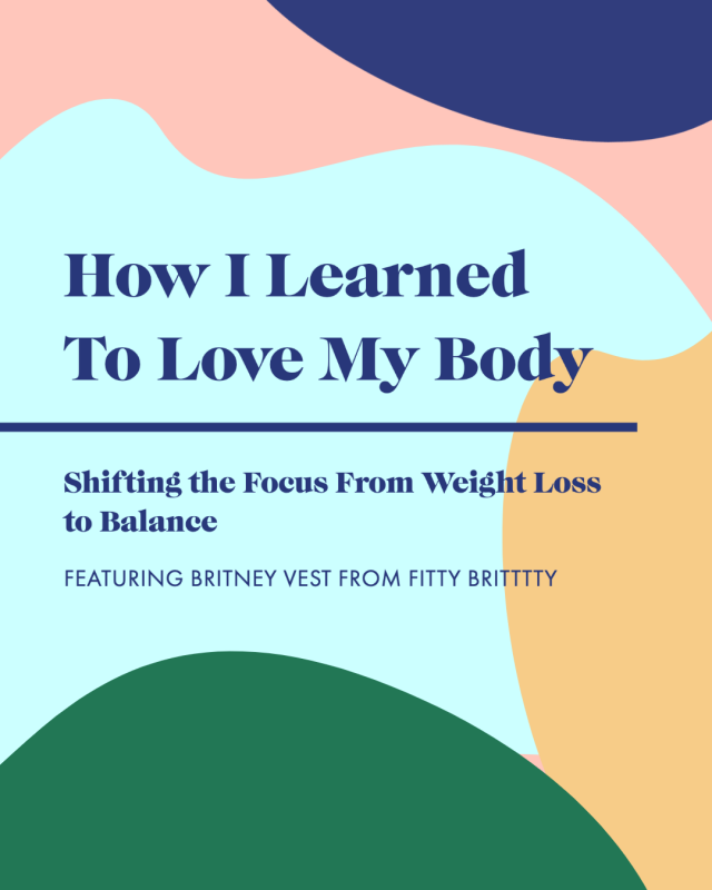 How I Learned to Love My Body—Shifting the Focus From Weight Loss to Balance with Fitty Britttty