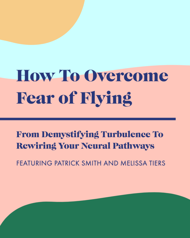 Everything You Need To Overcome Fear of Flying: From Demystifying Turbulence To Rewiring Your Neural Pathways