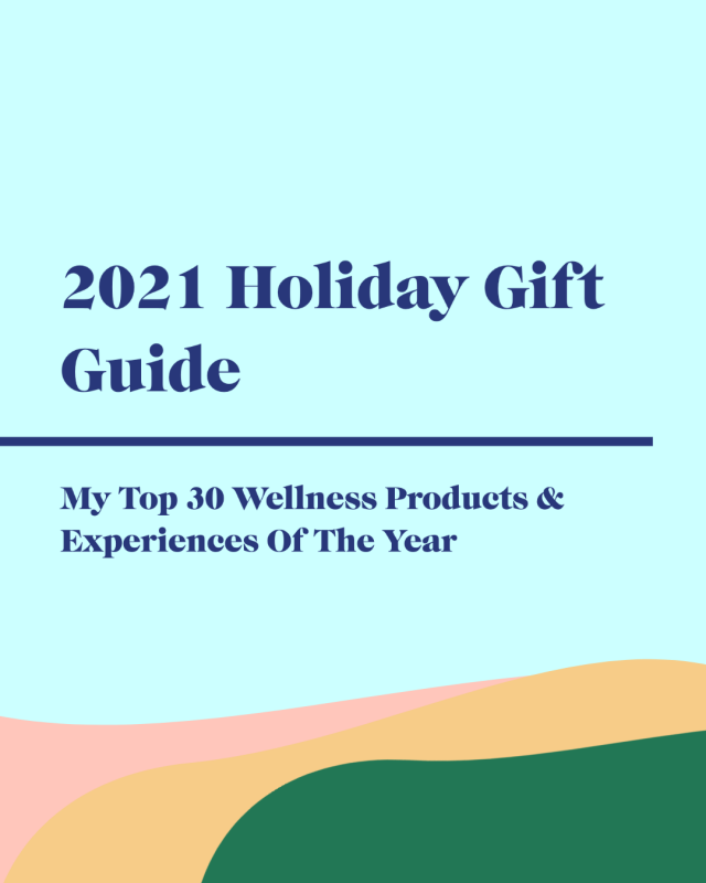 2021 Holiday Gift Guide—My Top 30 Wellness Products & Experiences Of The Year