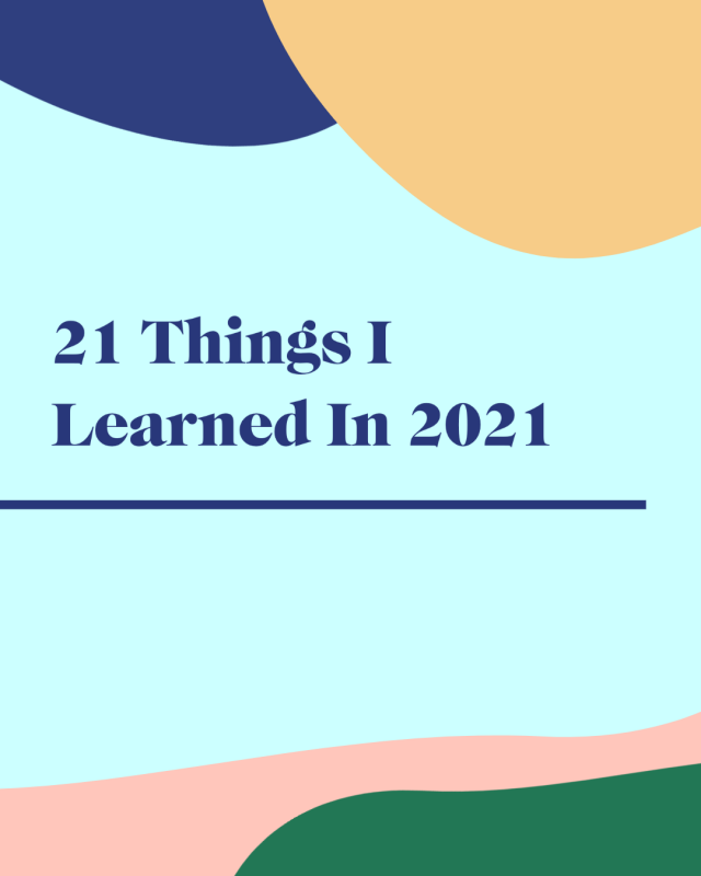 21 Things I Learned In 2021—Lessons For Body, Mind, Beauty, Money and Beyond