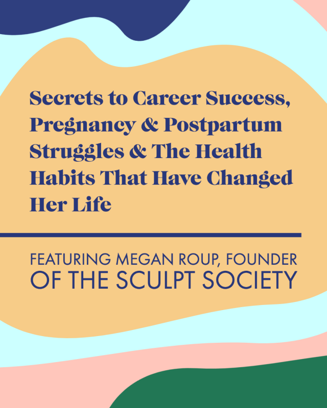 Megan Roup—Secrets to Career Success, Pregnancy & Postpartum Struggles & The Health Habits That Have Changed Her Life