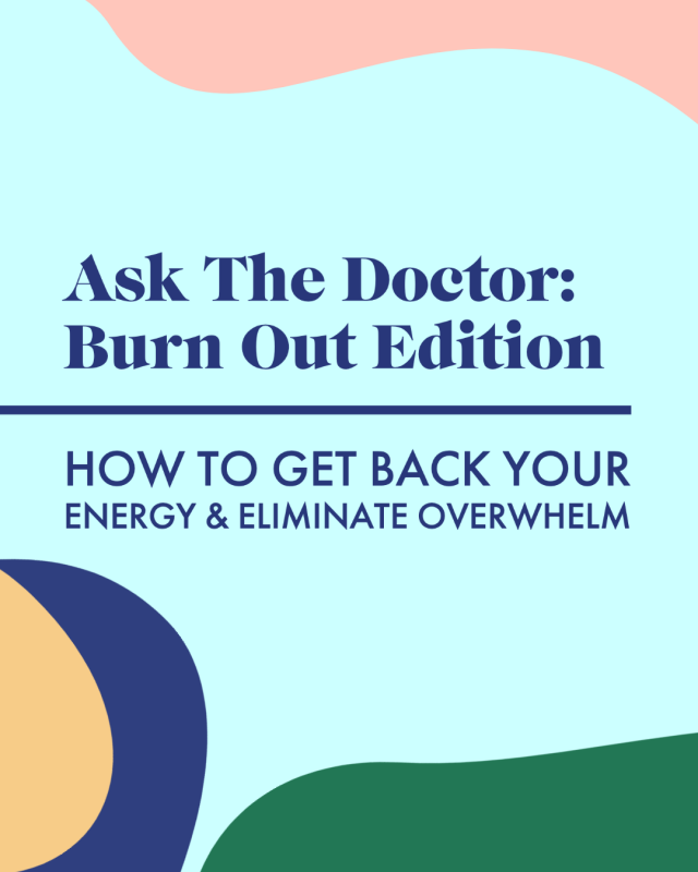 Ask The Doctor: Burn Out Edition—How To Get Back Your Energy & Eliminate Overwhelm with Dr. Robin Berzin