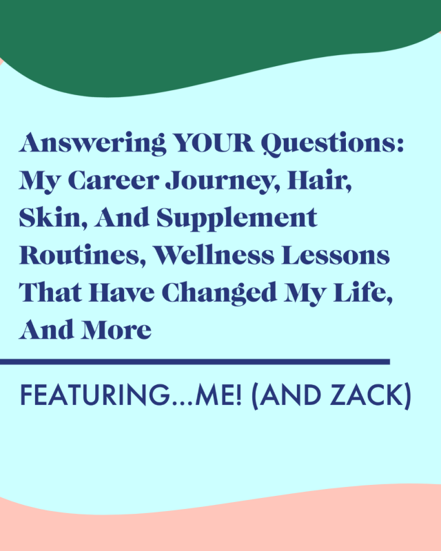 My Career Journey, Hair, Skin, And Supplement Routines, Wellness Lessons That Have Changed My Life, And More