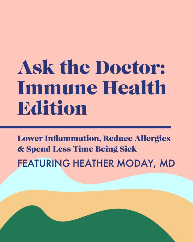 Ask the Doctor Immune Health: Lower Inflammation, Reduce Allergies, Spend Less Time Being Sick with Heather Moday, MD