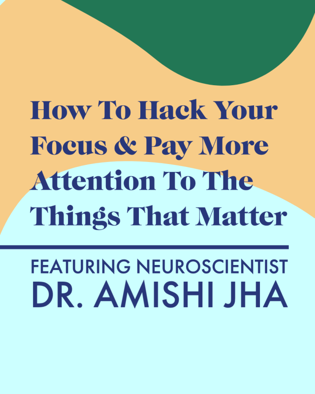 How To Hack Your Focus & Pay More Attention To The Things That Matter with Neuroscientist Dr. Amishi Jha
