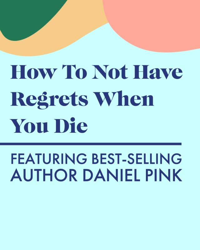 How To Have No Regrets When You Die with Mega Best-Selling Author Daniel Pink