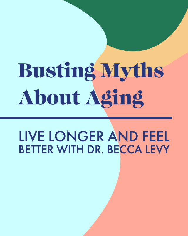 Busting Myths About Aging: Live Longer and Feel Better with Dr. Becca Levy