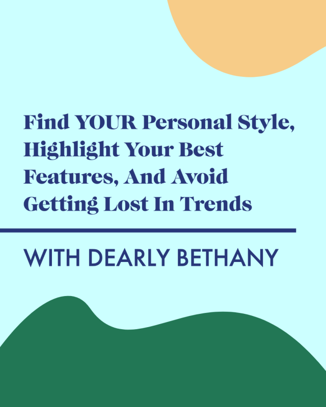 Find YOUR Personal Style, Highlight Your Best Features, And Avoid Getting Lost In Trends with Dearly Bethany