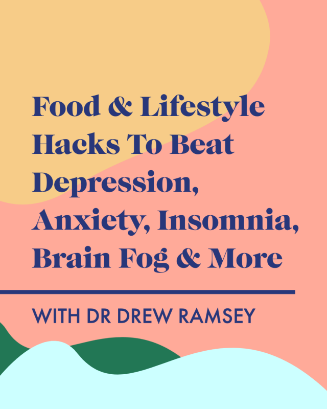 Food & Lifestyle Hacks To Beat Depression, Anxiety, Insomnia, Brain Fog and More with Dr. Drew Ramsey