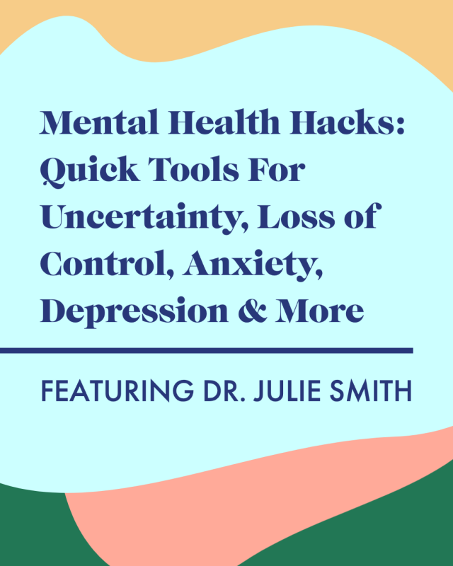 Mental Health Hacks: Quick Tools For Uncertainty, Loss of Control, Anxiety, Depression & More