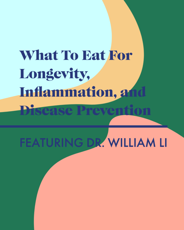 What to Eat For Longevity, Inflammation, Cancer Prevention, Alzheimer’s, Diabetes, & More with Dr. William Li