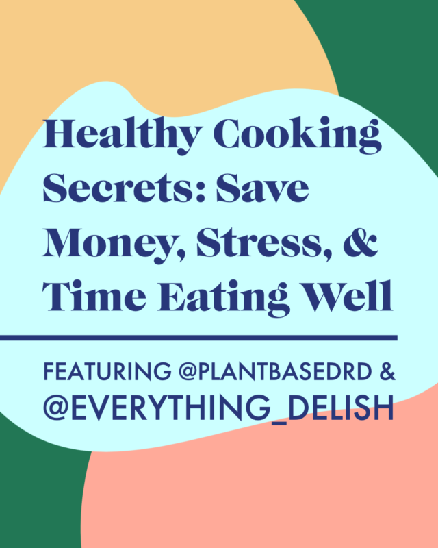 Healthy Cooking Secrets: Save Money, Stress, & Time Eating Well with Everything Delish and PlantBasedRD