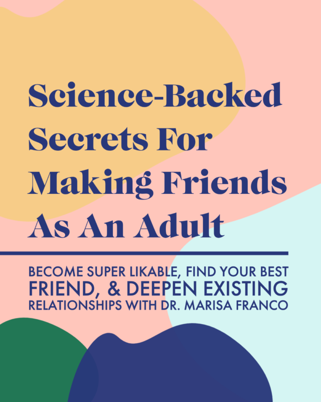Science-Backed Secrets For Making Friends: Become Super Likable, Find Your BEST Friend, & Deepen Relationships with Dr. Marisa G. Franco