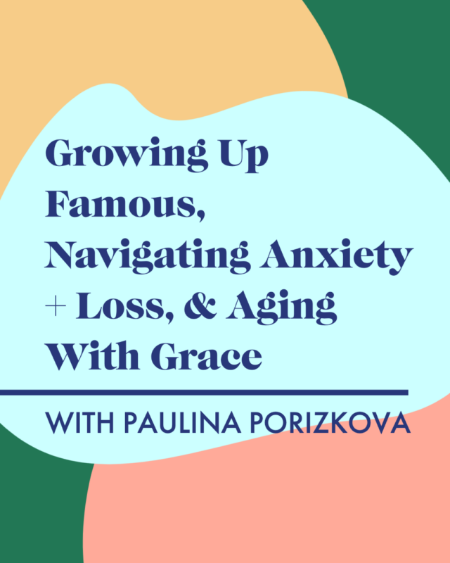 Growing Up Famous, Navigating Anxiety + Loss, & Aging With Grace With Paulina Porizkova