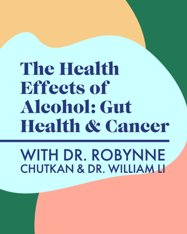 <strong>The Health Effects of Alcohol: Gut Health & Cancer with Dr. Robynne Chutkan & Dr. William Li</strong>