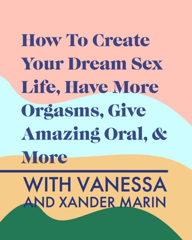 <strong>How To Create Your Dream Sex Life, Have More Orgasms, Give Amazing Oral, & More With Vanessa and Xander Marin</strong>