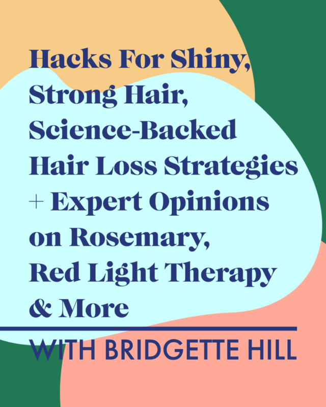 Hacks For Shiny, Strong Hair, Science-Backed Hair Loss Strategies + Expert Opinions on Rosemary, Red Light Therapy & More with Bridgette Hill