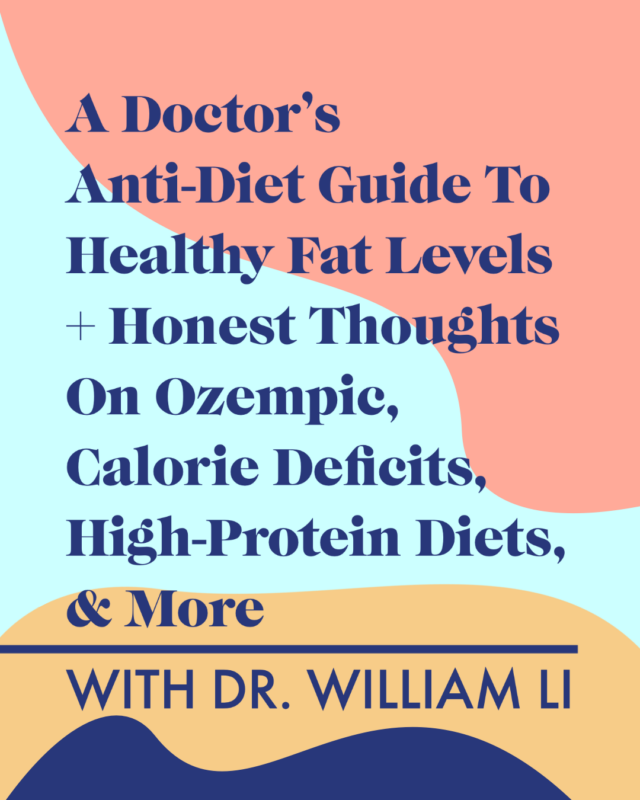 A Doctor’s Anti-Diet Guide To Healthy Fat Levels + Honest Thoughts On Ozempic, Calorie Deficits, High-Protein Diets, & More With Dr. William Li